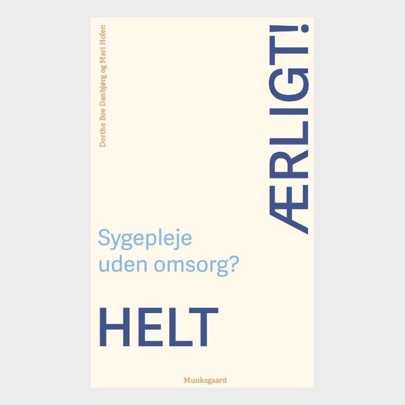 Helt �rligt! Sygepleje Uden Omsorg? - Jacob Birkler - Bog