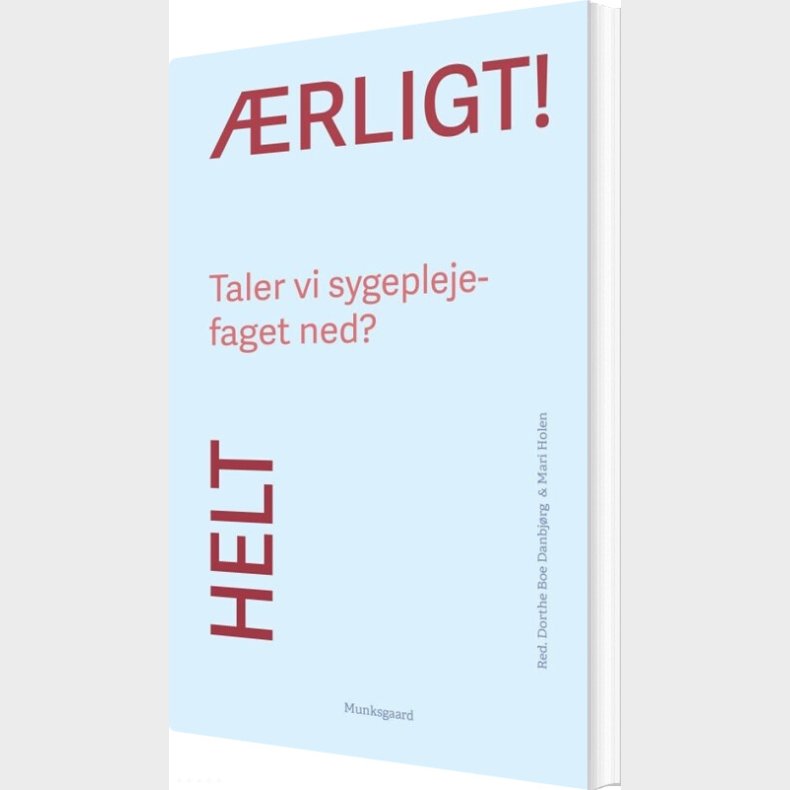 Helt �rligt! Taler Vi Sygeplejefaget Ned? - Mari Holen - Bog