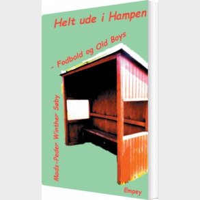 Helt Ude I Hampen - Fodbold Og Old Boys - Mads-peder Winther S�by - Bog