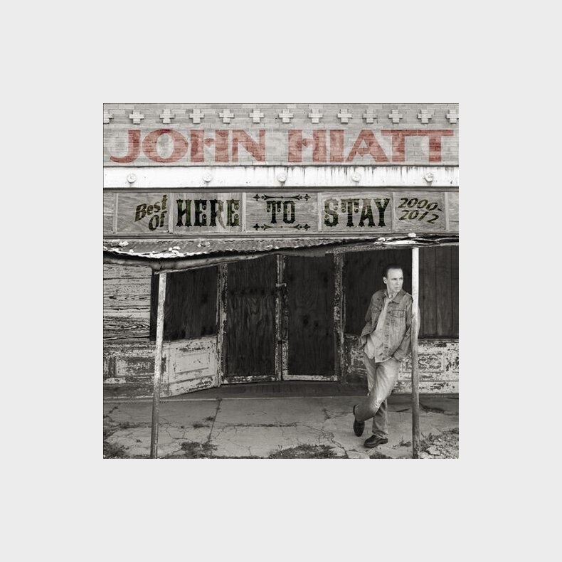 John Hiatt - Here To Stay - Best Of 2000-2012 - CD