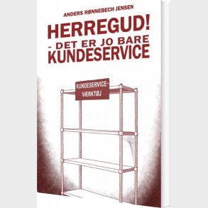 Herregud! Det Er Jo Bare Kundeservice - Anders R�nnebech Jensen - Bog