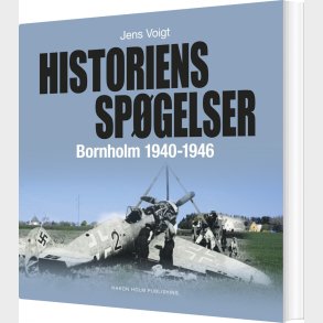 Historiens Sp�gelser - Bornholm 1940-1946 - Jens Voigt - Bog