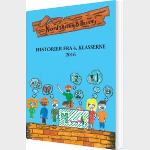 Historier Fra 4. Klasserne - 4. Klasser Nordskolen Billesvej - Bog
