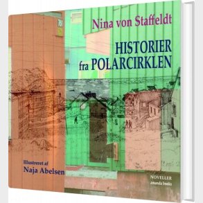 Historier Fra Polarcirklen - Nina Von Staffeldt - Bog