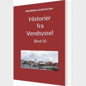 Historier Fra Vendsyssel - Bind 10 - Jens Otto Madsen - Bog