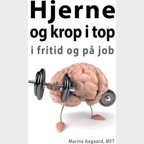 Hjerne Og Krop I Top I Fritid Og P� Job - Marina Aagaard - Bog