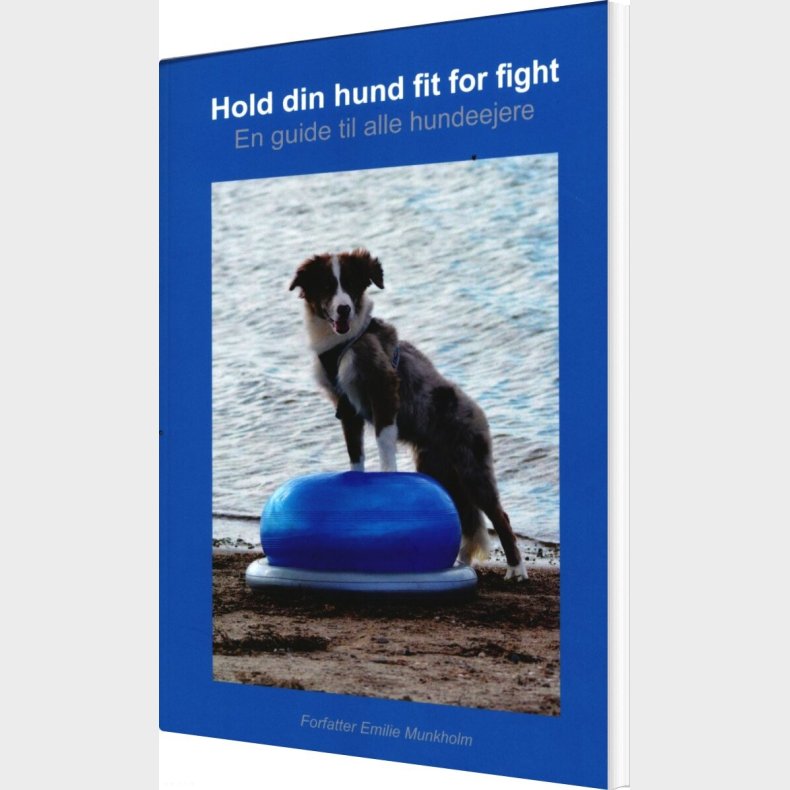 Hold Din Hund Fit For Fight - Emilie Munkholm - Bog