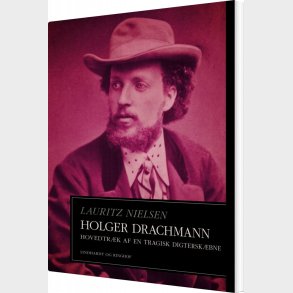 Holger Drachmann. Hovedtr�k Af En Tragisk Digtersk�bne - Lauritz Nielsen - Bog