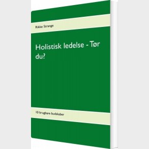 Holistisk Ledelse - T�r Du? - Rikke Strange - Bog