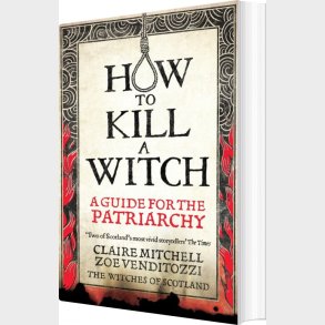 How To Kill A Witch: A Guide For The Patriarchy - Claire Mitchell - English Book