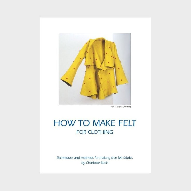 How To Make Felt For Clothing - Charlotte Buch - English Book