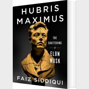 Hubris Maximus: The Shattering Of Elon Musk - Faiz Siddiqui - English Book
