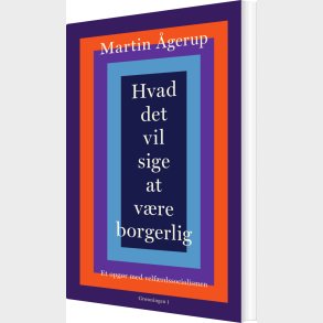 Hvad Det Vil Sige At V�re Borgerlig - Martin �gerup - Bog