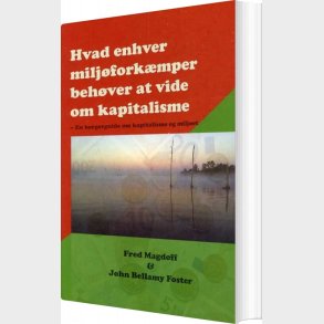 Hvad Enhver Milj�fork�mper Beh�ver At Vide Om Kapitalisme - Fred Magdoff - Bog