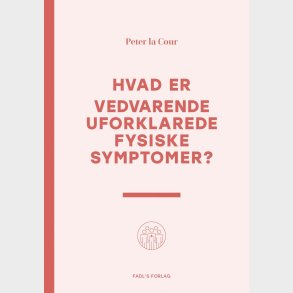 Hvad Er Vedvarende Uforklarede Fysiske Symptomer? - Peter La Cour - Bog