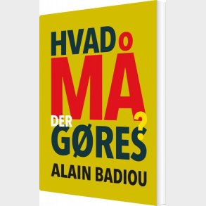 Hvad M� Der G�res? - Alain Badiou - Bog
