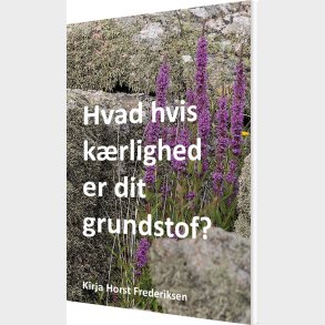 Hvad Hvis K�rlighed Er Dit Grundstof? - Kirja Horst Frederiksen - Bog