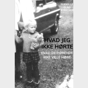 Hvad Jeg Ikke H�rte - Pernille Glad Rydicher - Bog