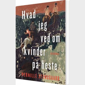 Hvad Jeg Ved Om Kvinder P� Heste - Pernille Stensgaard - Bog