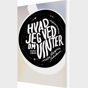 Hvad Jeg Ved Om Vinter - Mette H�ppner Jakobsen - Bog