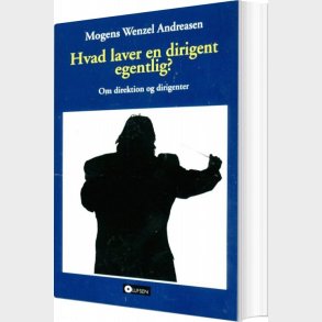 Hvad Laver En Dirigent Egentlig - Mogens Wenzel Andreasen - Bog