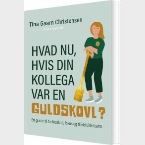 Hvad Nu, Hvis Din Kollega Var En Guldskovl? - Tina Gaarn Christensen - Bog
