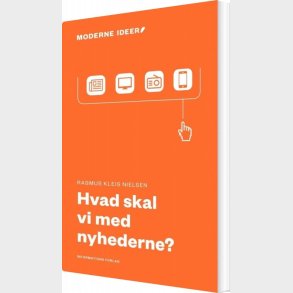 Hvad Skal Vi Med Nyhederne? - Rasmus Kleis Nielsen - Bog