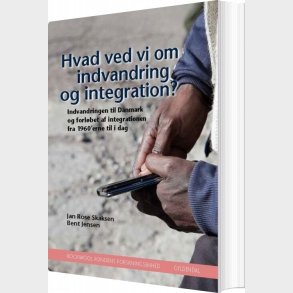 Hvad Ved Vi Om Indvandring Og Integration? - Rockwool Fondens Forskningsenhed - Bog