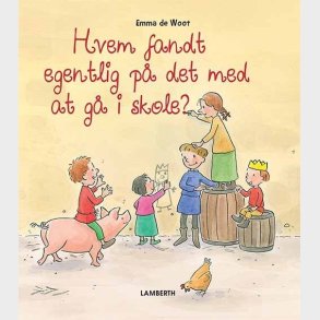Hvem Fandt Egentlig P� Det Med At G� I Skole? - Emma De Woot - Bog