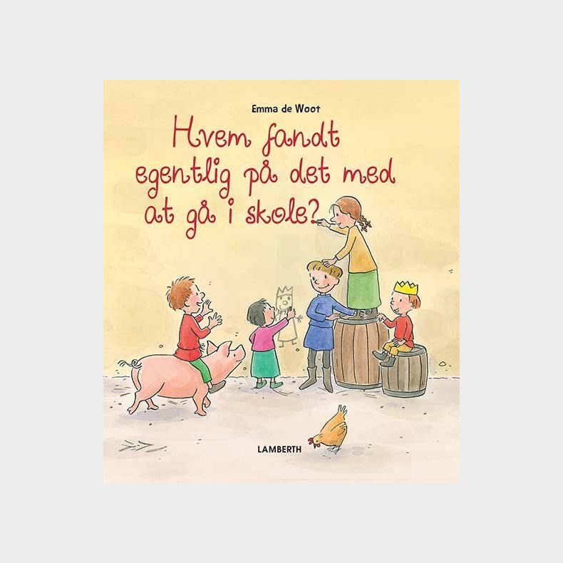 Hvem Fandt Egentlig P� Det Med At G� I Skole? - Emma De Woot - Bog