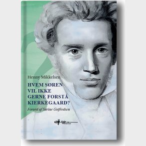 Hvem S�ren Vil Ikke Gerne Forst� Kierkegaard? - Henny Mikkelsen - Bog