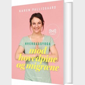Hverdagsyoga Mod Hovedpine Og Migr�ne - Karen Pallisgaard - Bog