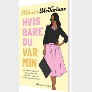 Hvis Bare Du Var Min - Mhairi Mcfarlane - Bog