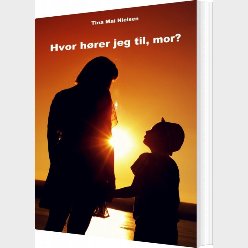 Hvor H�rer Jeg Til, Mor? - Tina Mai Nielsen - Bog