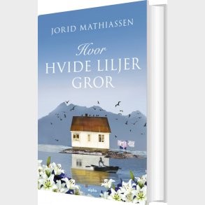 Hvor Hvide Liljer Gror - Jorid Mathiassen - Bog