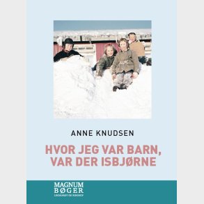Hvor Jeg Var Barn, Var Der Isbj�rne - Anne Knudsen - Bog