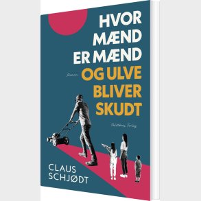 Hvor M�nd Er M�nd Og Ulve Bliver Skudt - Claus Schj�dt - Bog