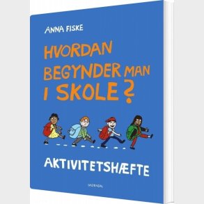 Hvordan Begynder Man I Skole? Aktivitetsh�fte - Anna Fiske - Bog