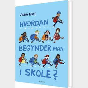 Hvordan Begynder Man I Skole? - Anna Fiske - Bog