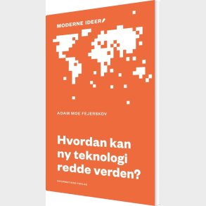 Hvordan Kan Ny Teknologi Redde Verden? - Adam Moe Fejerskov - Bog