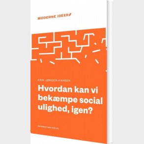 Hvordan Kan Vi Bek�mpe Social Ulighed, Igen? - Erik J�rgen Hansen - Bog