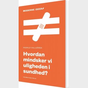 Hvordan Mindsker Vi Uligheden I Sundhed? - Signild Vallgarda - Bog
