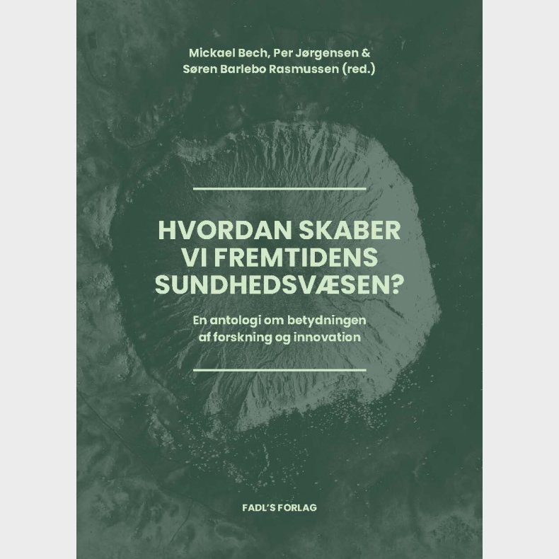 Hvordan Skaber Vi Fremtidens Sundhedsv�sen? - S�ren Barlebo Rasmussen - Bog