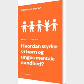 Hvordan Styrker Vi B�rn Og Unges Mentale Helbred? - Anne Thorup - Bog