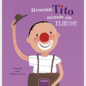 Hvordan Tito Mistede Sin N�se - Guido Van Genechten - Bog