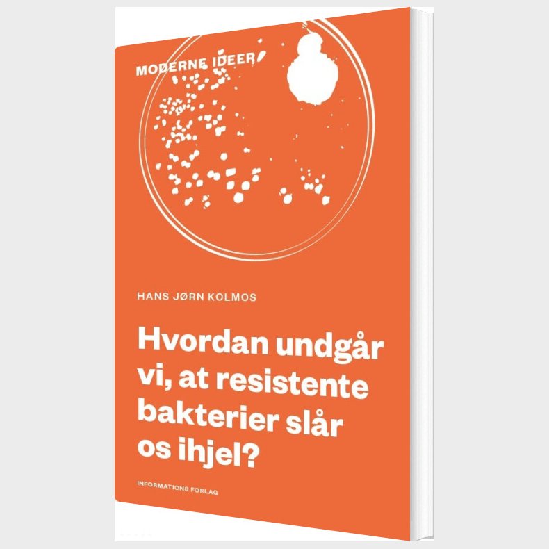 Hvordan Undg�r Vi, At Resistente Bakterier Sl�r Os Ihjel? - Hans J�rn Kolmos - Bog