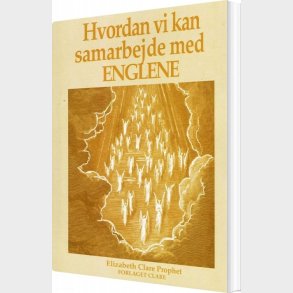 Hvordan Vi Kan Samarbejde Med Englene - Elizabeth Clare Prophet - Bog