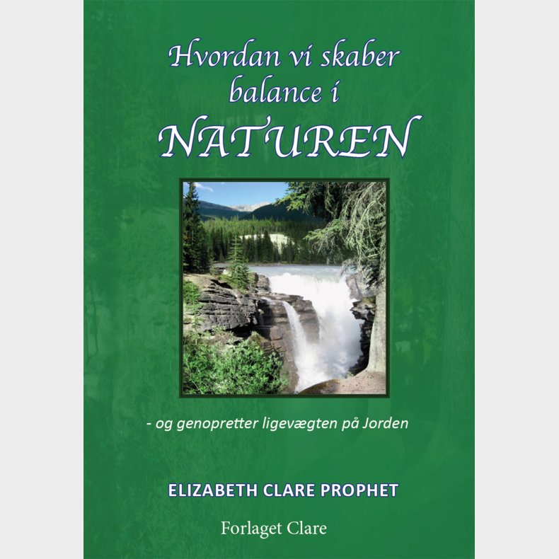 Hvordan Vi Skaber Balance I Naturen - Elizabeth Clare Prophet - Bog