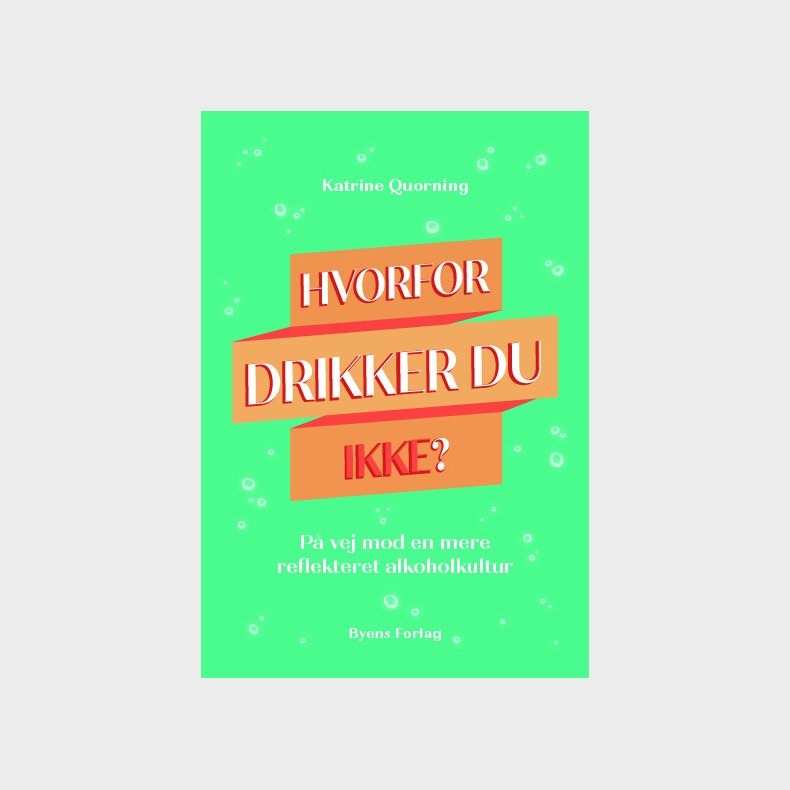 Hvorfor Drikker Du Ikke? - Katrine Quorning - Bog