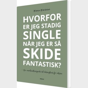 Hvorfor Er Jeg Stadig Single N�r Jeg Er S� Skide Fantastisk? - Monica Martinsen - Bog
